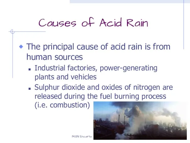 Causes of Acid Rain The principal cause of acid rain is from