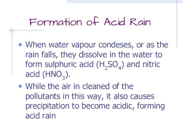 Formation of Acid Rain When water vapour condeses, or as the rain