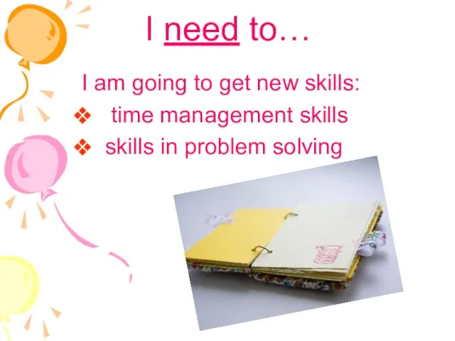 I need to… I am going to get new skills: time management