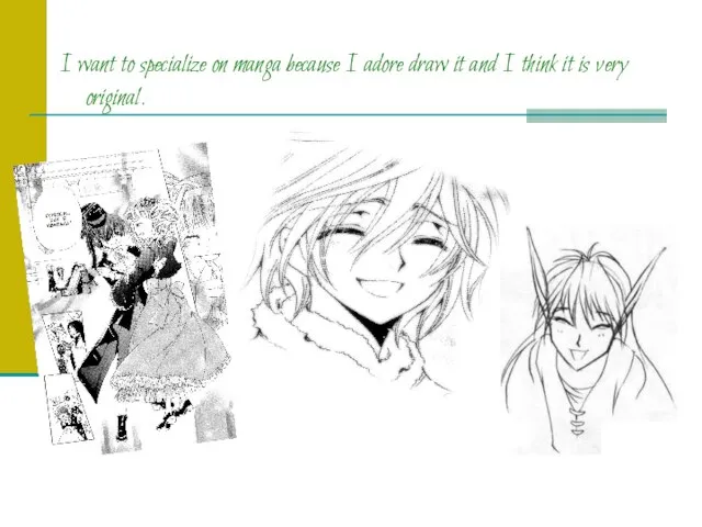 I want to specialize on manga because I adore draw it and