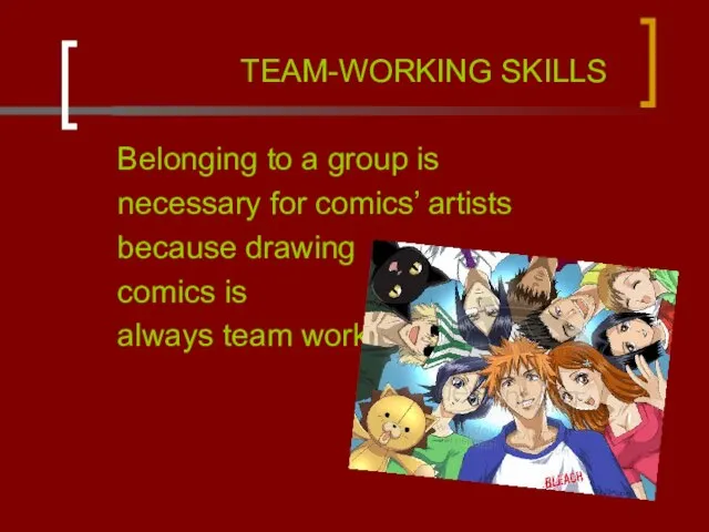 TEAM-WORKING SKILLS Belonging to a group is necessary for comics’ artists because