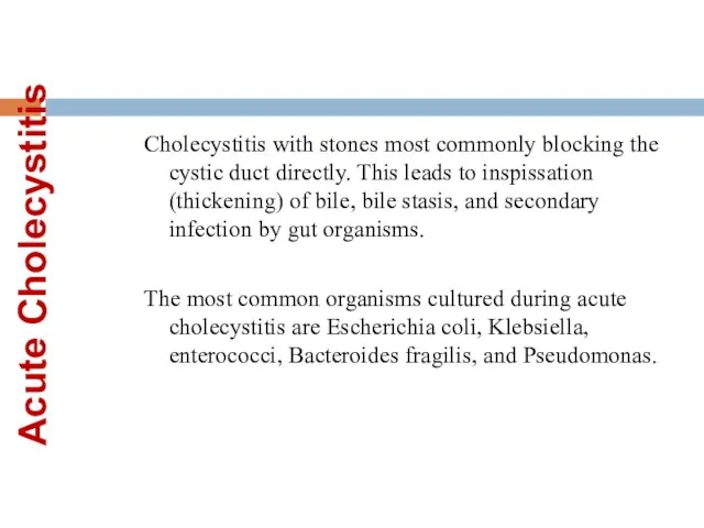 Acute Cholecystitis Cholecystitis with stones most commonly blocking the cystic duct directly.