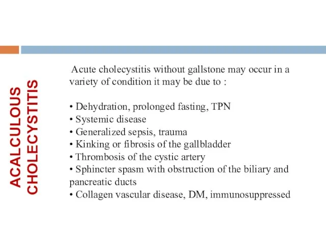 Acute cholecystitis without gallstone may occur in a variety of condition it