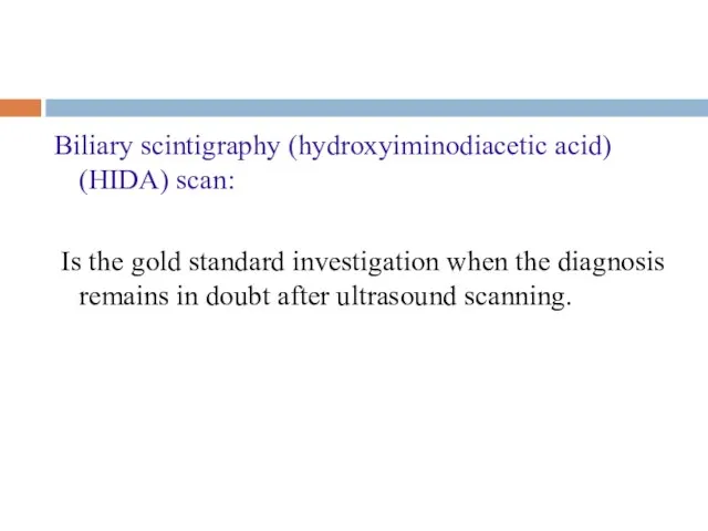 Biliary scintigraphy (hydroxyiminodiacetic acid) (HIDA) scan: Is the gold standard investigation when