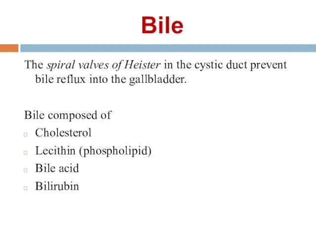 Bile The spiral valves of Heister in the cystic duct prevent bile