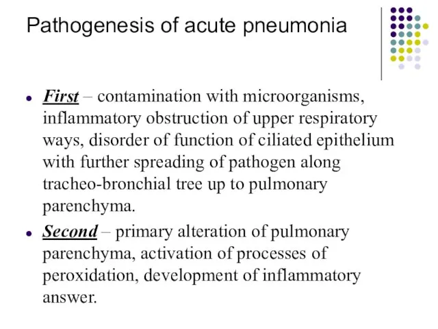 Pathogenesis of acute pneumonia First – contamination with microorganisms, inflammatory obstruction of