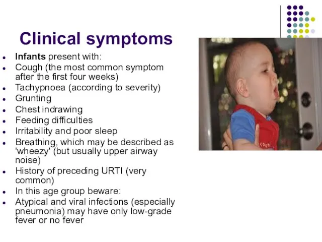 Clinical symptoms Infants present with: Cough (the most common symptom after the