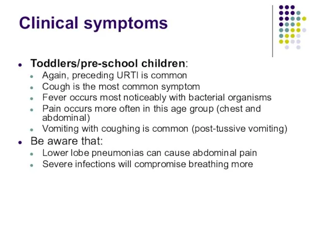 Clinical symptoms Toddlers/pre-school children: Again, preceding URTI is common Cough is the