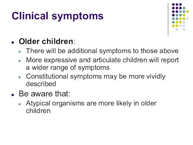 Clinical symptoms Older children: There will be additional symptoms to those above