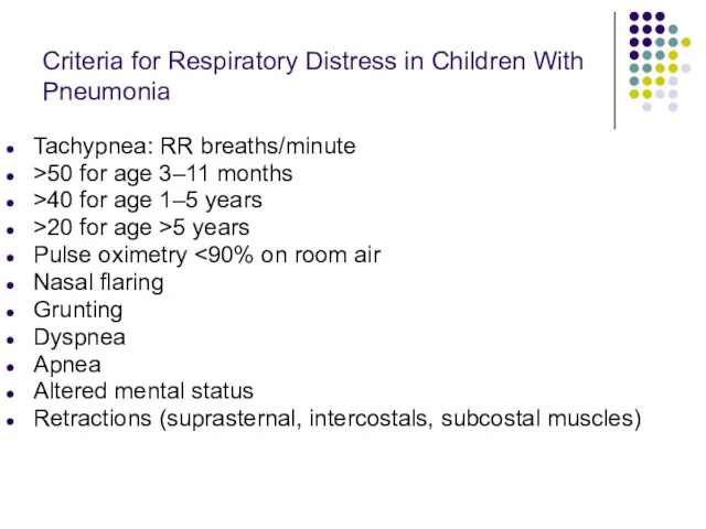 Criteria for Respiratory Distress in Children With Pneumonia Tachypnea: RR breaths/minute >50