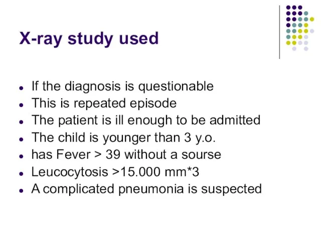 X-ray study used If the diagnosis is questionable This is repeated episode