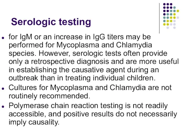 Serologic testing for IgM or an increase in IgG titers may be