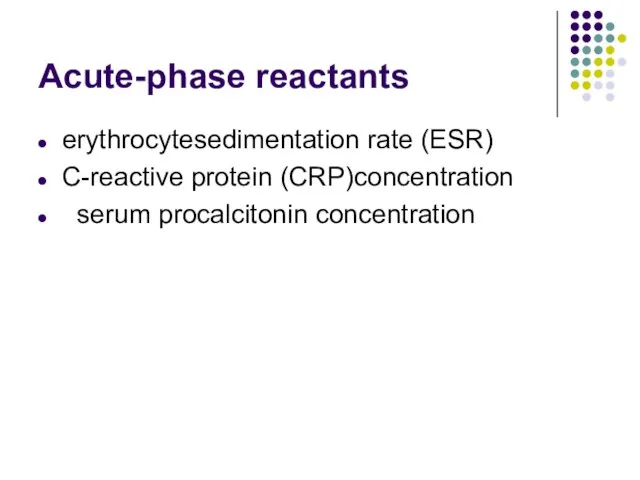 Acute-phase reactants erythrocytesedimentation rate (ESR) C-reactive protein (CRP)concentration serum procalcitonin concentration