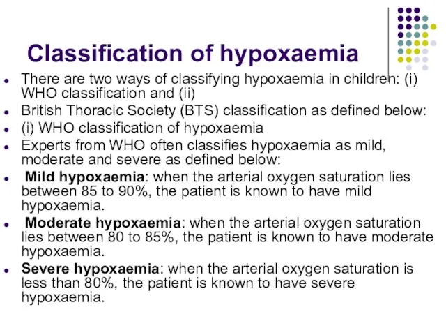 Classification of hypoxaemia There are two ways of classifying hypoxaemia in children: