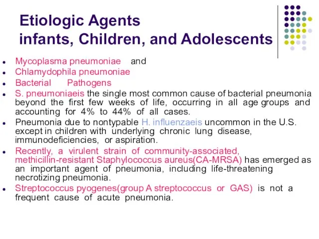 Etiologic Agents infants, Children, and Adolescents Mycoplasma pneumoniae and Chlamydophila pneumoniae Bacterial