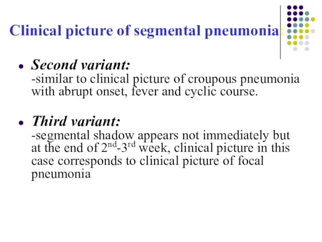 Clinical picture of segmental pneumonia: Second variant: -similar to clinical picture of