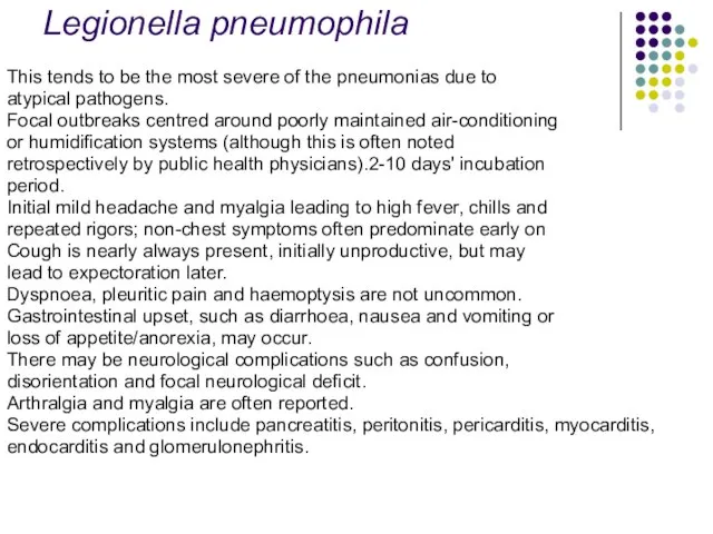 Legionella pneumophila This tends to be the most severe of the pneumonias