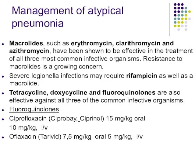 Management of atypical pneumonia Macrolides, such as erythromycin, clarithromycin and azithromycin, have