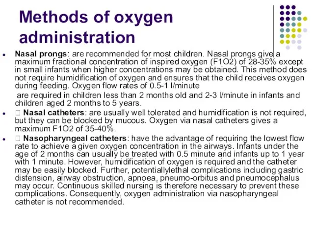 Methods of oxygen administration Nasal prongs: are recommended for most children. Nasal