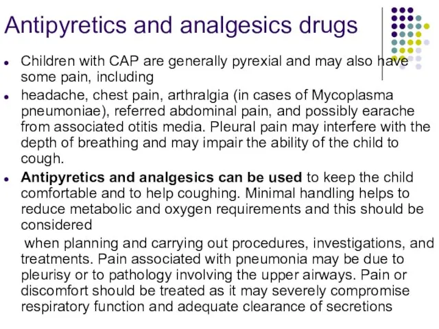 Antipyretics and analgesics drugs Children with CAP are generally pyrexial and may