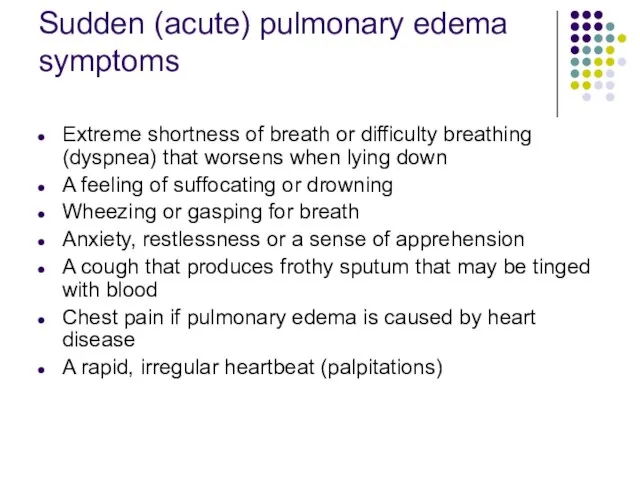 Sudden (acute) pulmonary edema symptoms Extreme shortness of breath or difficulty breathing