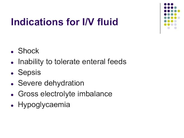 Indications for I/V fluid Shock Inability to tolerate enteral feeds Sepsis Severe