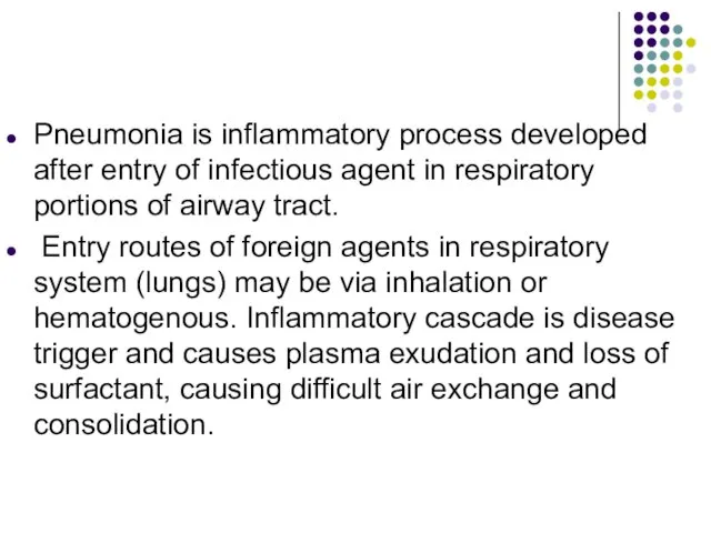 Pneumonia is inflammatory process developed after entry of infectious agent in respiratory