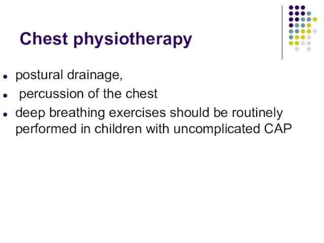 Chest physiotherapy postural drainage, percussion of the chest deep breathing exercises should