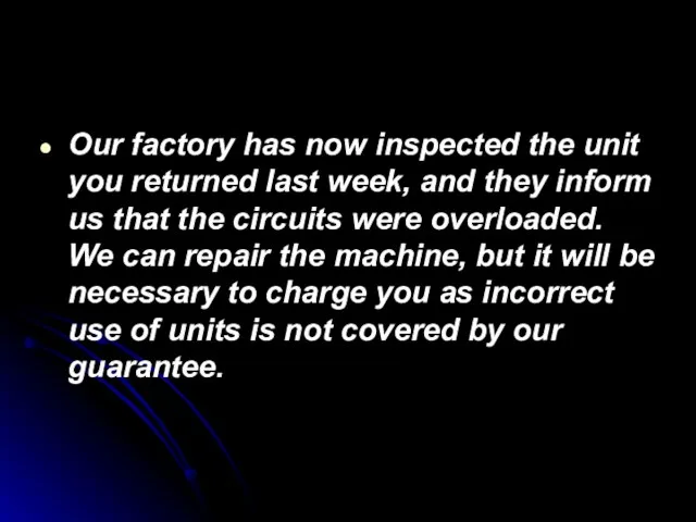 Our factory has now inspected the unit you returned last week, and