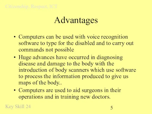 Advantages Computers can be used with voice recognition software to type for