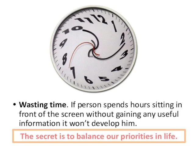 Wasting time. If person spends hours sitting in front of the screen