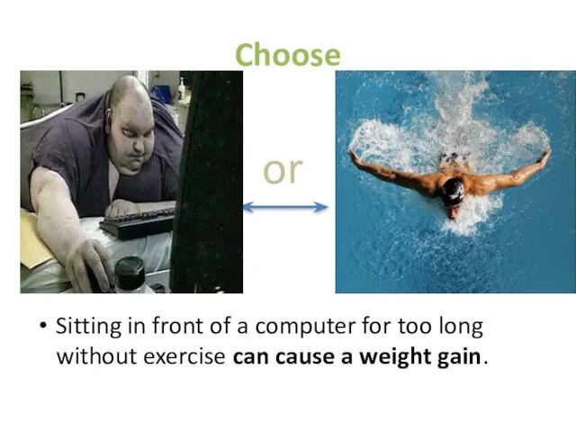 Choose Sitting in front of a computer for too long without exercise