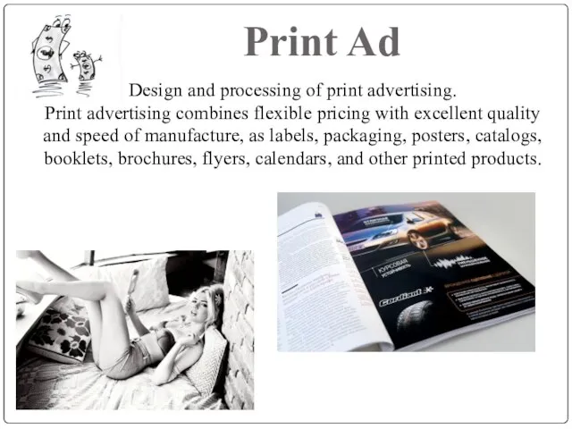 Print Ad Design and processing of print advertising. Print advertising combines flexible