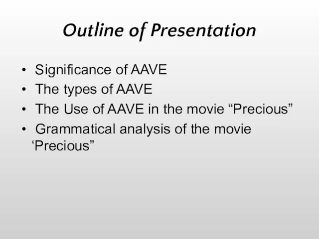 Outline of Presentation Significance of AAVE The types of AAVE The Use