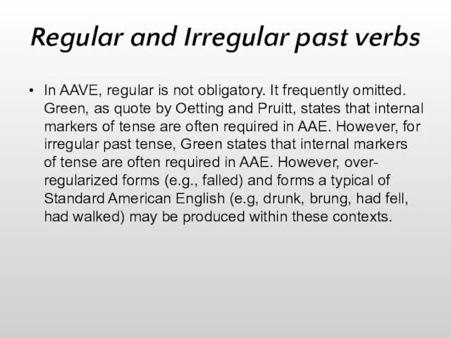 Regular and Irregular past verbs In AAVE, regular is not obligatory. It