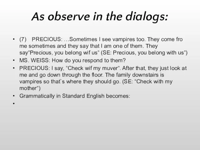 As observe in the dialogs: (7) PRECIOUS: …Sometimes I see vampires too.