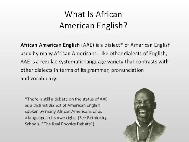 What Is African American English? African American English (AAE) is a dialect*