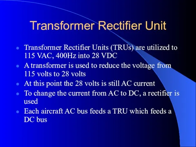 Transformer Rectifier Unit Transformer Rectifier Units (TRUs) are utilized to 115 VAC,