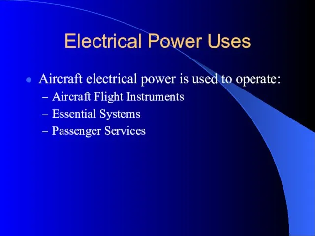 Electrical Power Uses Aircraft electrical power is used to operate: Aircraft Flight