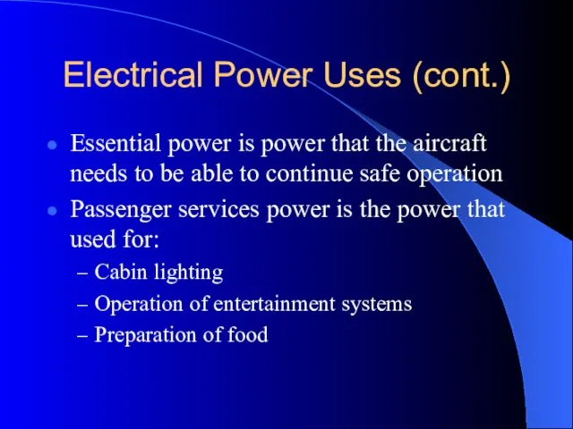 Electrical Power Uses (cont.) Essential power is power that the aircraft needs