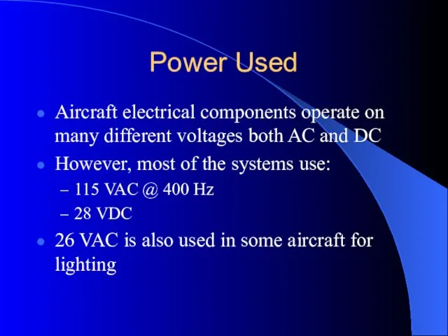 Power Used Aircraft electrical components operate on many different voltages both AC