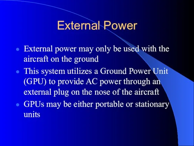 External Power External power may only be used with the aircraft on