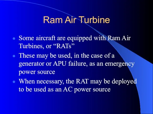 Ram Air Turbine Some aircraft are equipped with Ram Air Turbines, or