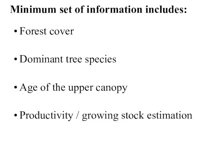 Minimum set of information includes: Forest cover Dominant tree species Age of