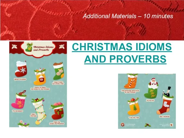 Additional Materials – 10 minutes CHRISTMAS IDIOMS AND PROVERBS
