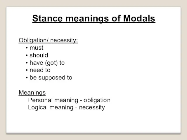 Stance meanings of Modals Obligation/ necessity: must should have (got) to need