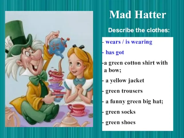 Mad Hatter wears / is wearing has got a green cotton shirt