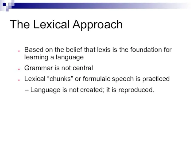 The Lexical Approach Based on the belief that lexis is the foundation