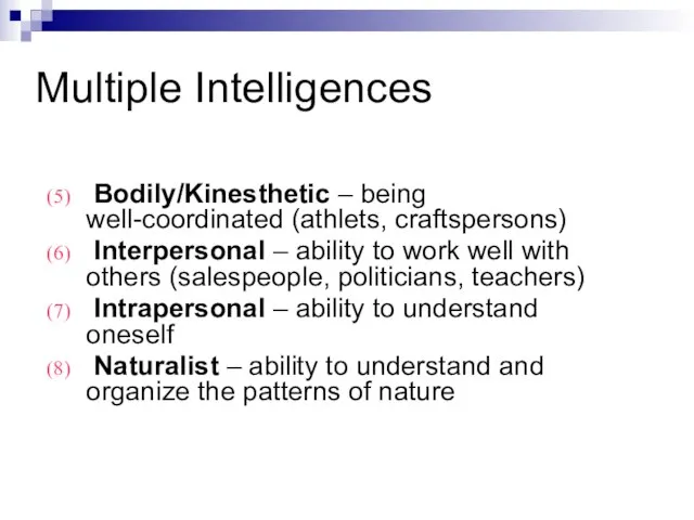 Multiple Intelligences Bodily/Kinesthetic – being well-coordinated (athlets, craftspersons) Interpersonal – ability to