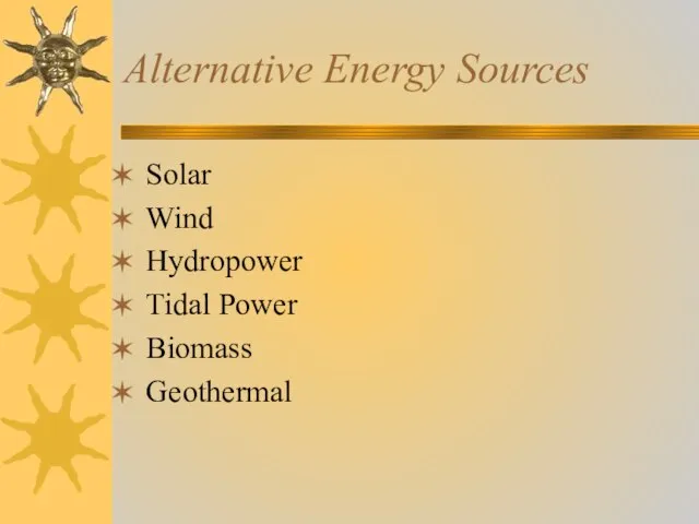 Alternative Energy Sources Solar Wind Hydropower Tidal Power Biomass Geothermal